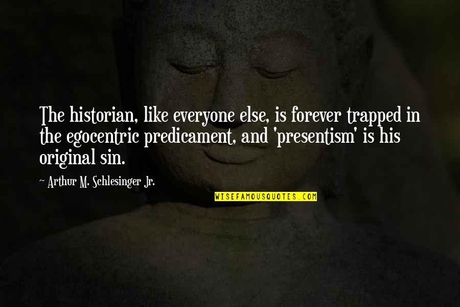 Linija 18 Quotes By Arthur M. Schlesinger Jr.: The historian, like everyone else, is forever trapped