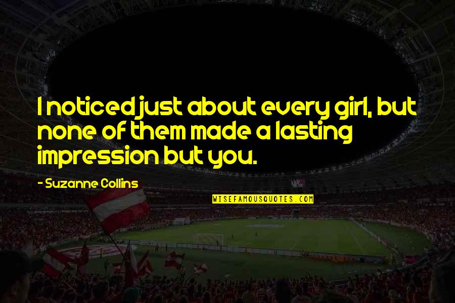 Linija 18 Quotes By Suzanne Collins: I noticed just about every girl, but none
