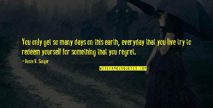 Linija 23 Quotes By Austin V. Songer: You only get so many days on this