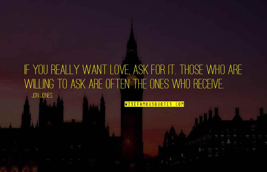 Linija 94 Quotes By Jon Jones: If you really want love, ask for it.