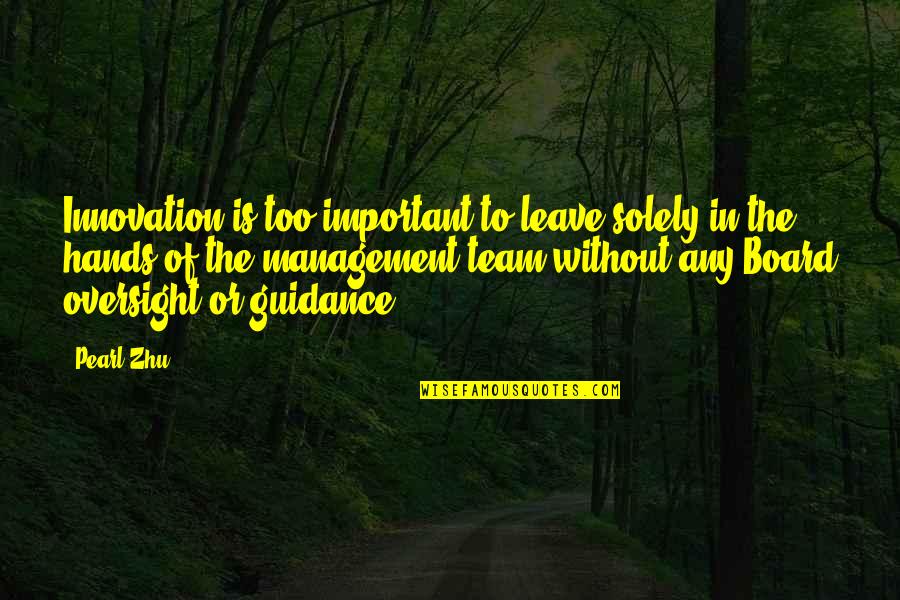 Lininar Quotes By Pearl Zhu: Innovation is too important to leave solely in Lininar Quotes By Pearl Zhu: Innovation is too important to leave solely in
