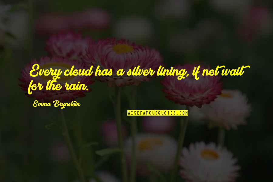 Lining Quotes By Emma Brynstein: Every cloud has a silver lining, if not