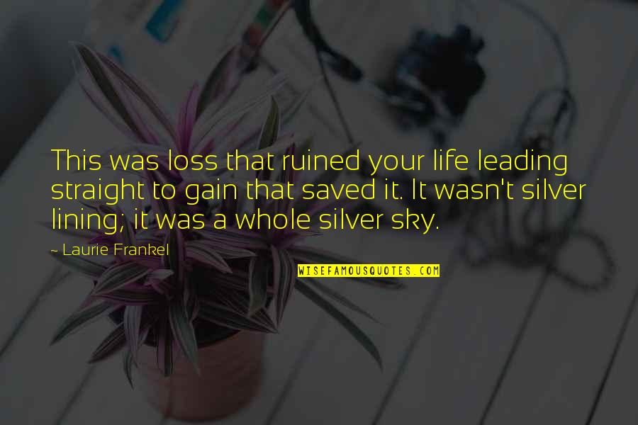 Lining Quotes By Laurie Frankel: This was loss that ruined your life leading