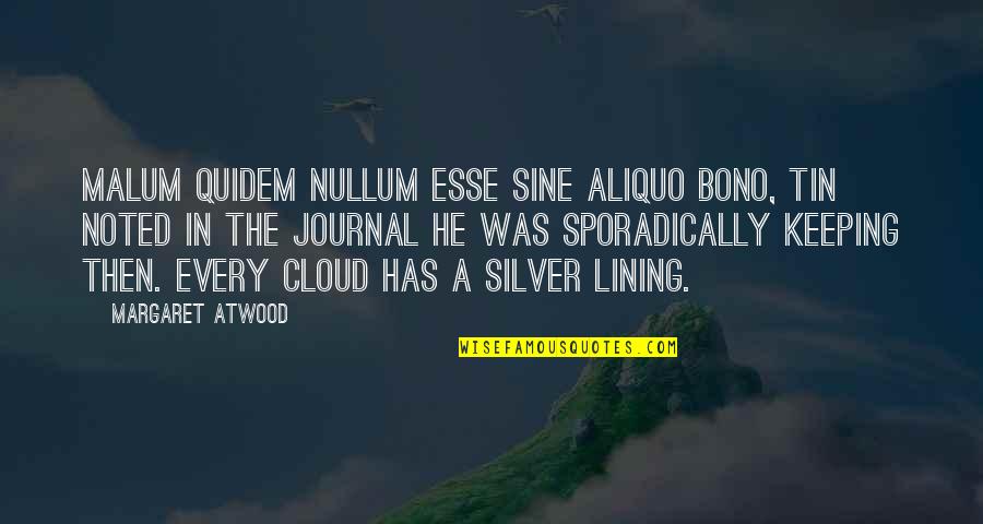 Lining Quotes By Margaret Atwood: Malum quidem nullum esse sine aliquo bono, Tin