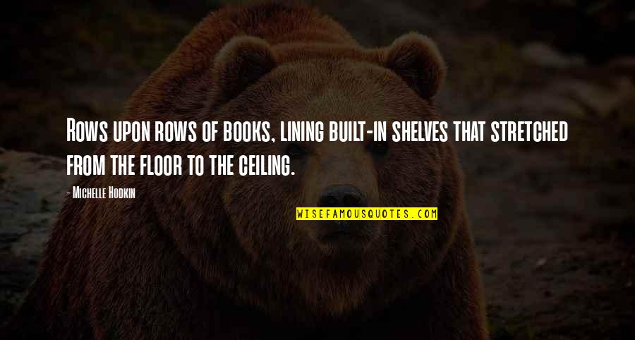 Lining Quotes By Michelle Hodkin: Rows upon rows of books, lining built-in shelves