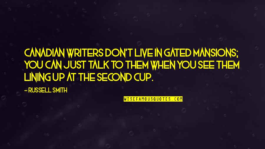 Lining Quotes By Russell Smith: Canadian writers don't live in gated mansions; you
