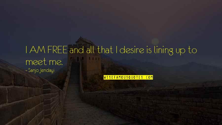 Lining Quotes By Sanjo Jendayi: I AM FREE and all that I desire