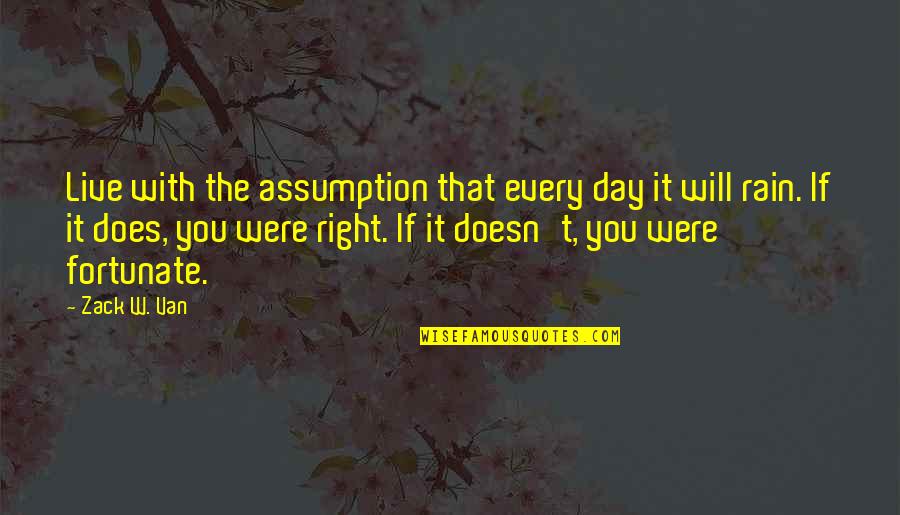 Lining Quotes By Zack W. Van: Live with the assumption that every day it