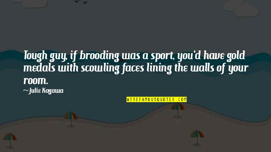 Lining Up Quotes By Julie Kagawa: Tough guy, if brooding was a sport, you'd