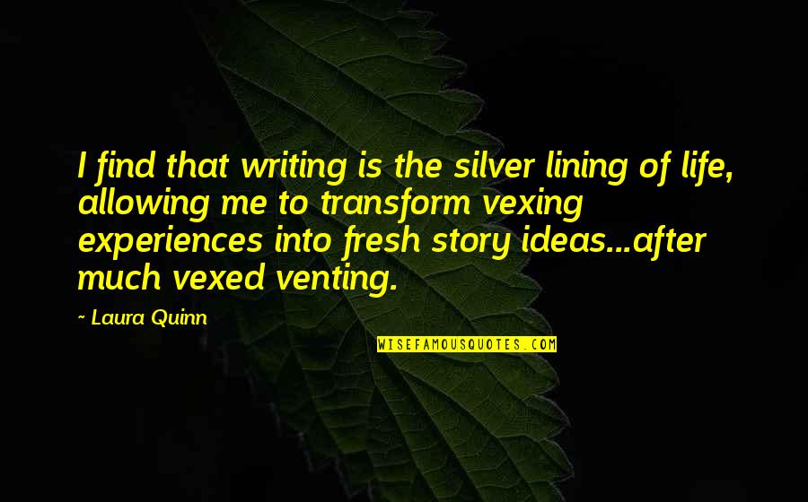 Lining Up Quotes By Laura Quinn: I find that writing is the silver lining