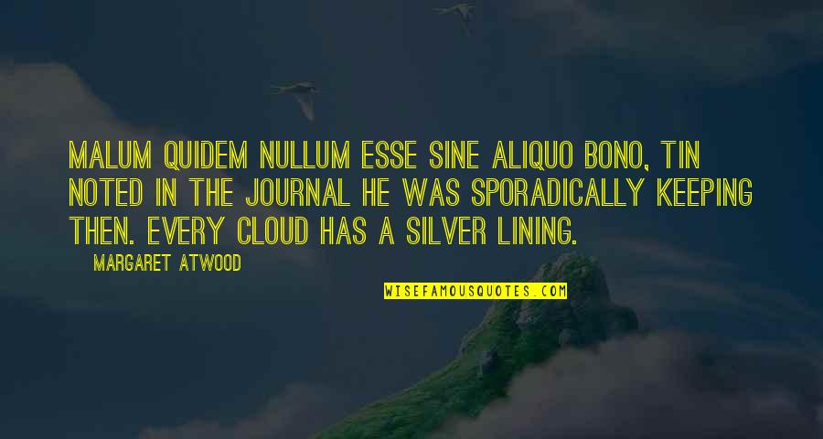 Lining Up Quotes By Margaret Atwood: Malum quidem nullum esse sine aliquo bono, Tin