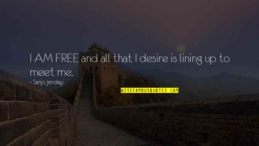 Lining Up Quotes By Sanjo Jendayi: I AM FREE and all that I desire