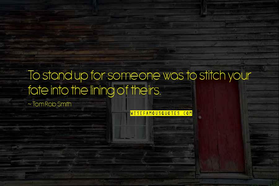 Lining Up Quotes By Tom Rob Smith: To stand up for someone was to stitch