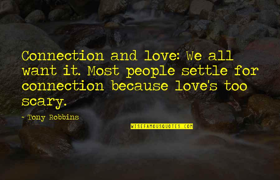 Lininger Funeral Home Quotes By Tony Robbins: Connection and love: We all want it. Most Lininger Funeral Home Quotes By Tony Robbins: Connection and love: We all want it. Most