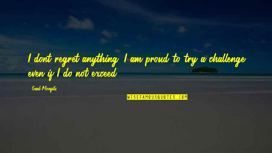 Lininger Lake Quotes By Gael Monfils: I dont regret anything. I am proud to