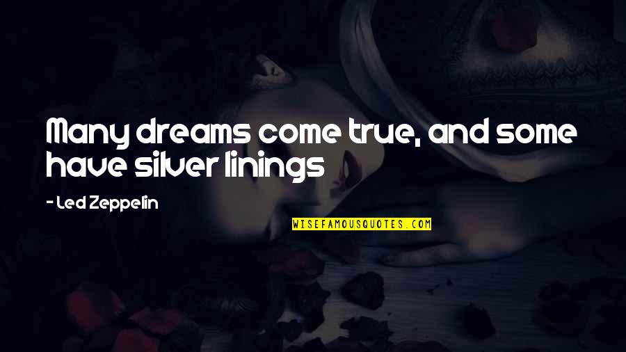 Linings Quotes By Led Zeppelin: Many dreams come true, and some have silver