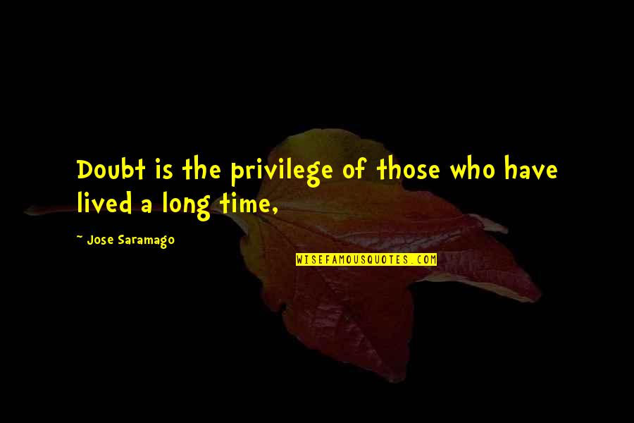Linisan Quotes By Jose Saramago: Doubt is the privilege of those who have
