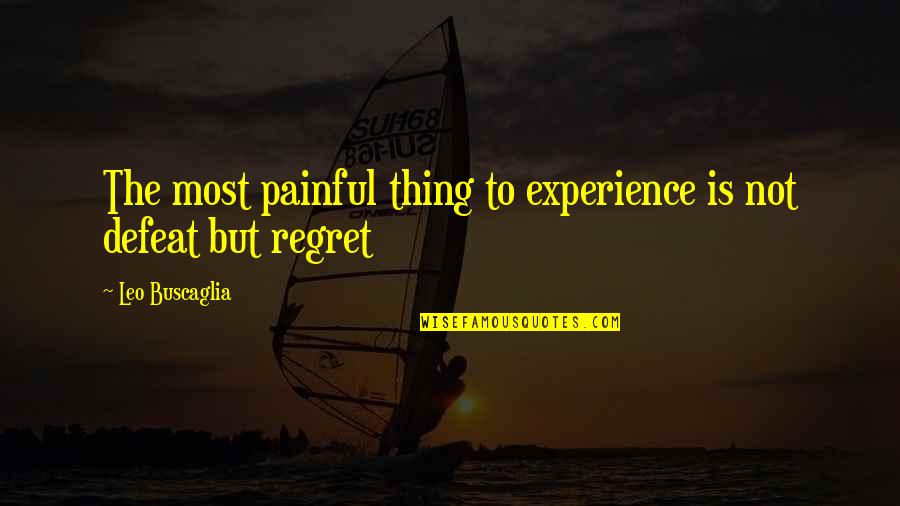 Linisan Quotes By Leo Buscaglia: The most painful thing to experience is not