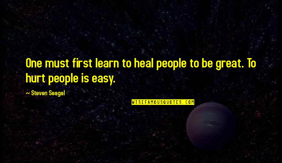 Linisan Quotes By Steven Seagal: One must first learn to heal people to