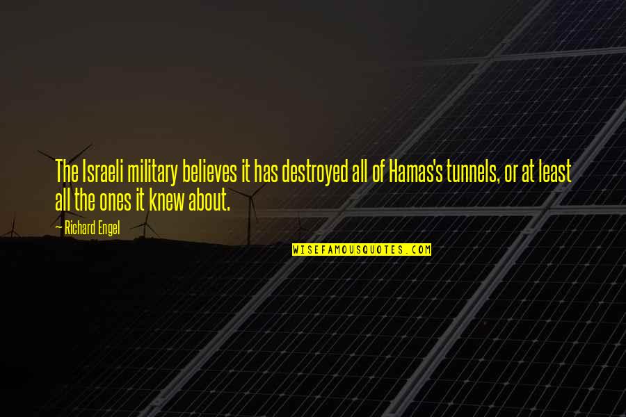 Linisher Quotes By Richard Engel: The Israeli military believes it has destroyed all Linisher Quotes By Richard Engel: The Israeli military believes it has destroyed all