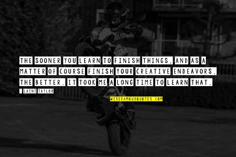 Liniste Sinonim Quotes By Laini Taylor: The sooner you learn to finish things, and Liniste Sinonim Quotes By Laini Taylor: The sooner you learn to finish things, and