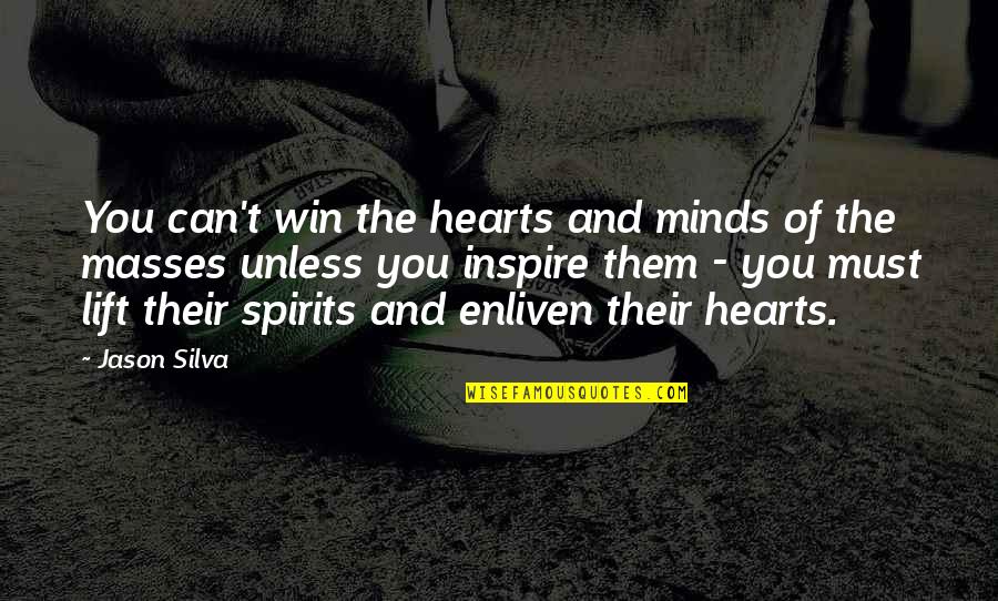 Linistea Asurzitoare Quotes By Jason Silva: You can't win the hearts and minds of Linistea Asurzitoare Quotes By Jason Silva: You can't win the hearts and minds of
