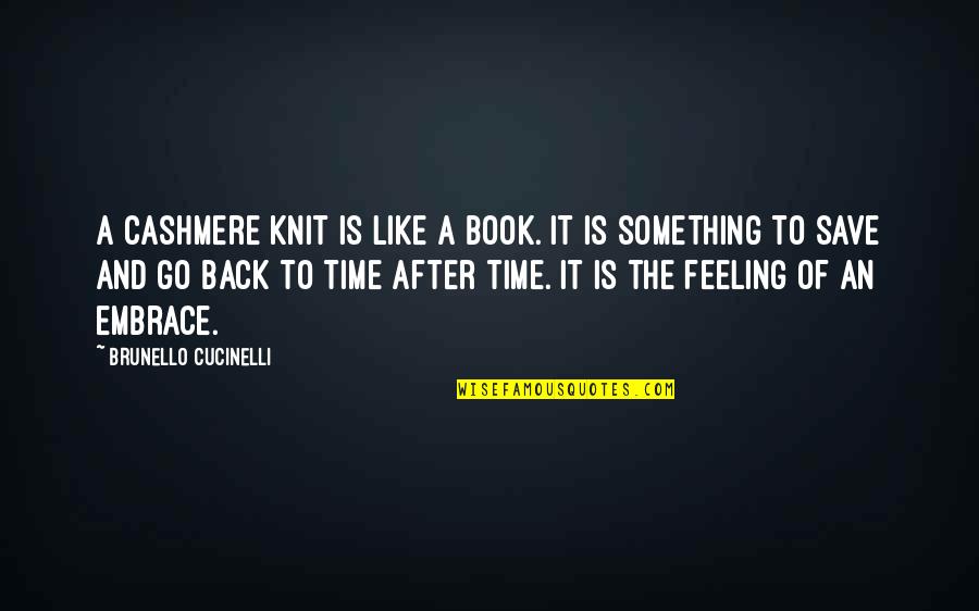 Linistit Sinonime Quotes By Brunello Cucinelli: A cashmere knit is like a book. It Linistit Sinonime Quotes By Brunello Cucinelli: A cashmere knit is like a book. It