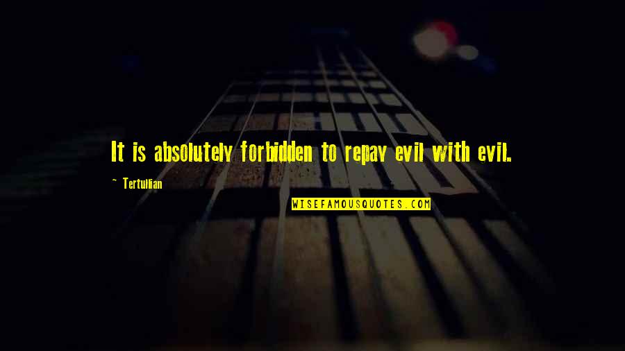 Linistit Sinonime Quotes By Tertullian: It is absolutely forbidden to repay evil with Linistit Sinonime Quotes By Tertullian: It is absolutely forbidden to repay evil with