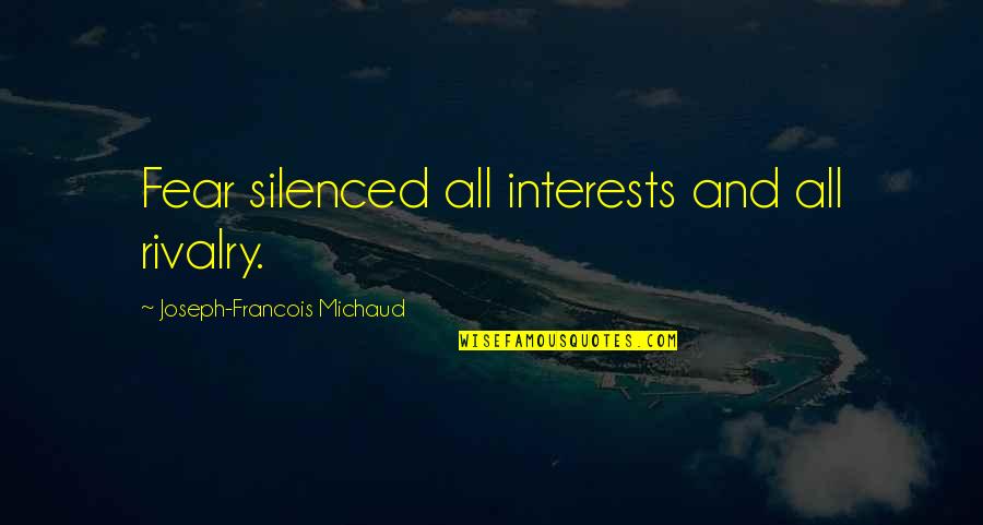 Linji Denver Quotes By Joseph-Francois Michaud: Fear silenced all interests and all rivalry. Linji Denver Quotes By Joseph-Francois Michaud: Fear silenced all interests and all rivalry.