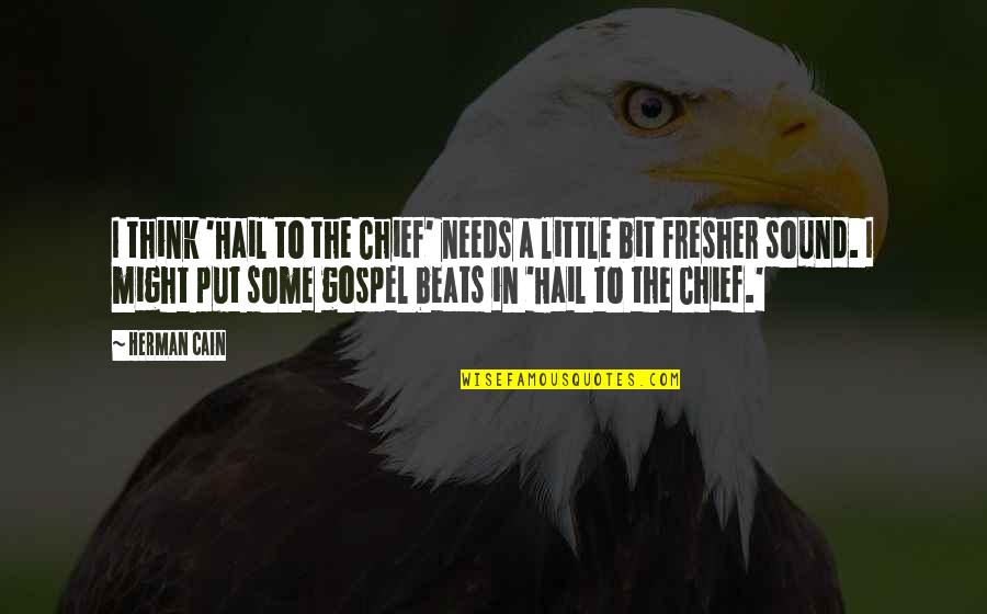 Linji Quotes By Herman Cain: I think 'Hail to the Chief' needs a