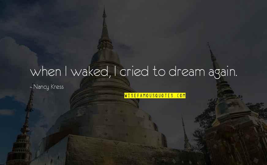 Linji Quotes By Nancy Kress: when I waked, I cried to dream again.