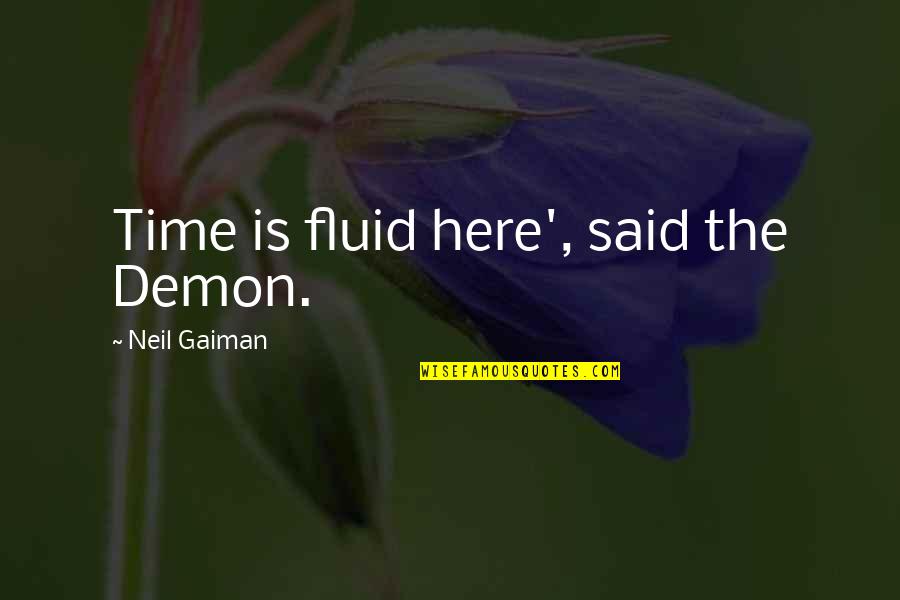 Linjinmei Quotes By Neil Gaiman: Time is fluid here', said the Demon. Linjinmei Quotes By Neil Gaiman: Time is fluid here', said the Demon.
