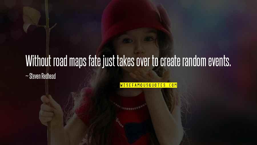 Link Media Quotes By Steven Redhead: Without road maps fate just takes over to Link Media Quotes By Steven Redhead: Without road maps fate just takes over to