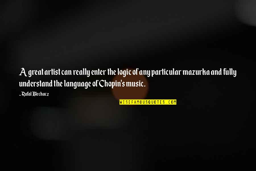 Linkabit L3 Quotes By Rafal Blechacz: A great artist can really enter the logic Linkabit L3 Quotes By Rafal Blechacz: A great artist can really enter the logic