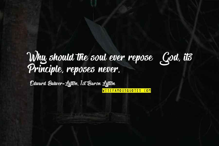 Linkages Between Development Quotes By Edward Bulwer-Lytton, 1st Baron Lytton: Why should the soul ever repose? God, its