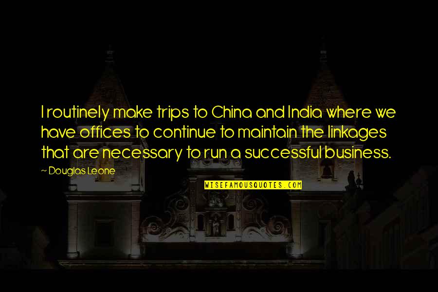 Linkages Quotes By Douglas Leone: I routinely make trips to China and India
