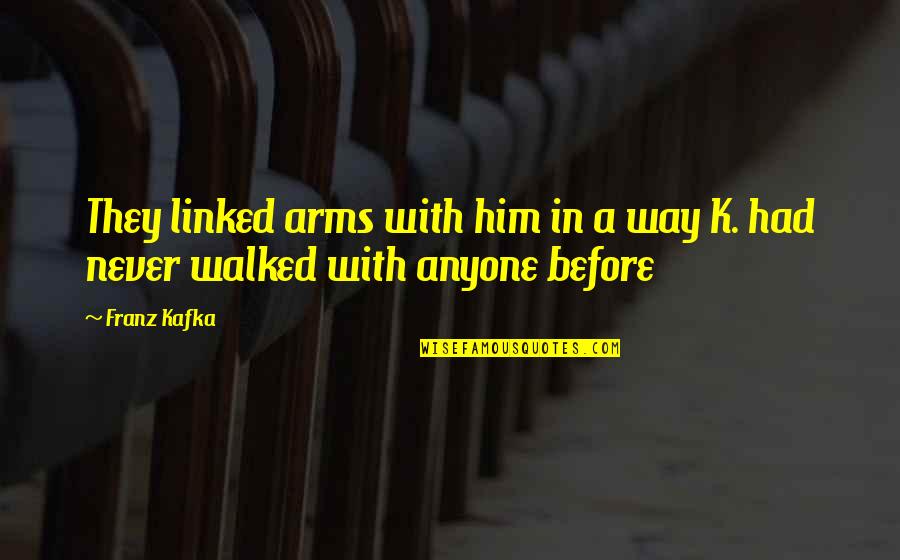 Linked Quotes By Franz Kafka: They linked arms with him in a way