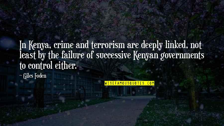 Linked Quotes By Giles Foden: In Kenya, crime and terrorism are deeply linked,