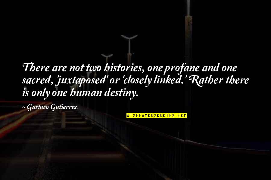 Linked Quotes By Gustavo Gutierrez: There are not two histories, one profane and