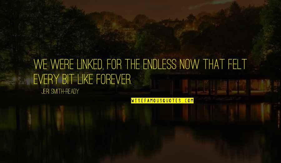 Linked Quotes By Jeri Smith-Ready: We were linked, for the endless now that