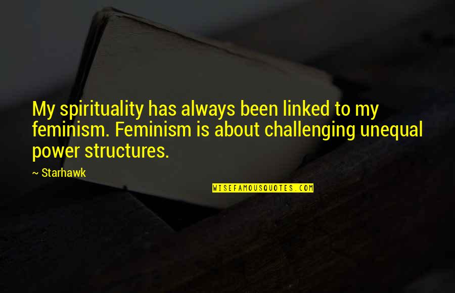 Linked Quotes By Starhawk: My spirituality has always been linked to my