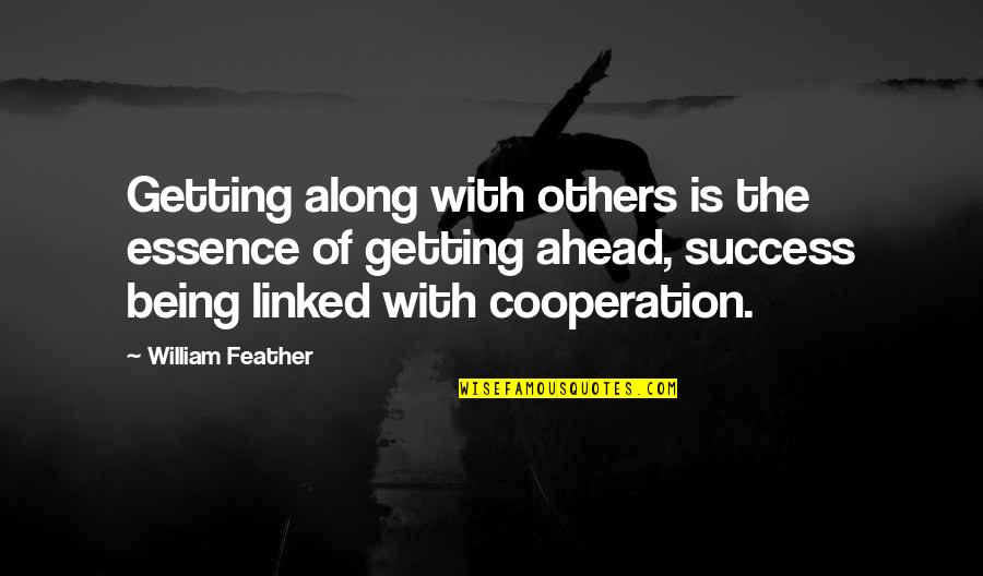 Linked Quotes By William Feather: Getting along with others is the essence of