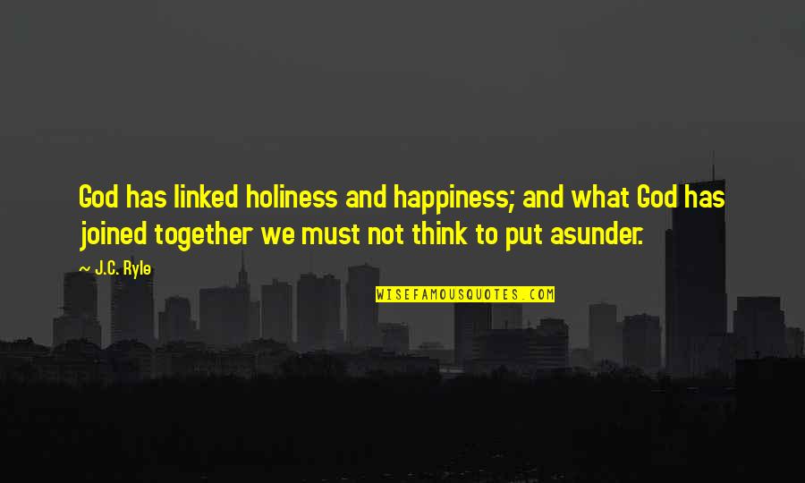 Linked Together Quotes By J.C. Ryle: God has linked holiness and happiness; and what