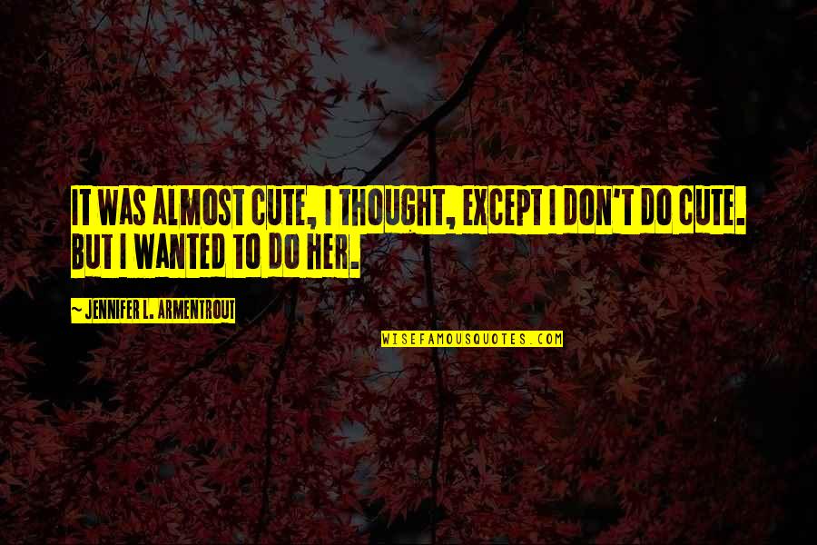 Linkedin Marketing Quotes By Jennifer L. Armentrout: It was almost cute, I thought, except I