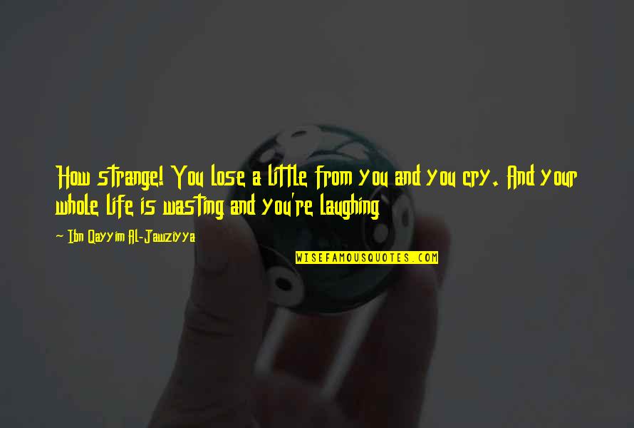 Linkenbach Painting Quotes By Ibn Qayyim Al-Jawziyya: How strange! You lose a little from you Linkenbach Painting Quotes By Ibn Qayyim Al-Jawziyya: How strange! You lose a little from you