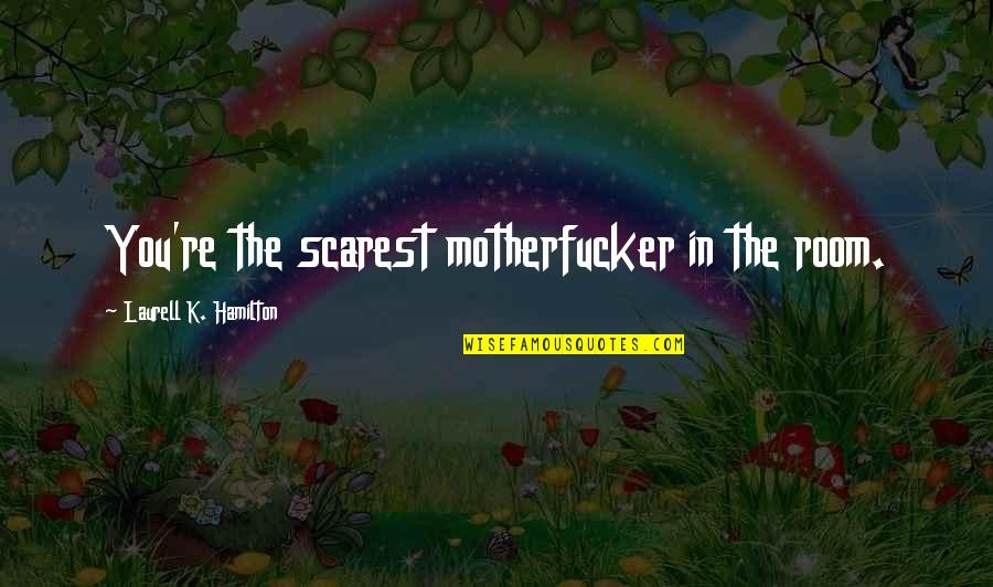 Linkgeneratorpremium Quotes By Laurell K. Hamilton: You're the scarest motherfucker in the room. Linkgeneratorpremium Quotes By Laurell K. Hamilton: You're the scarest motherfucker in the room.
