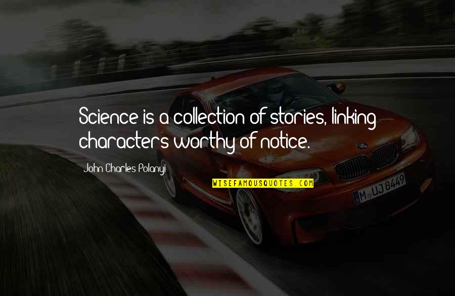 Linking Quotes By John Charles Polanyi: Science is a collection of stories, linking characters