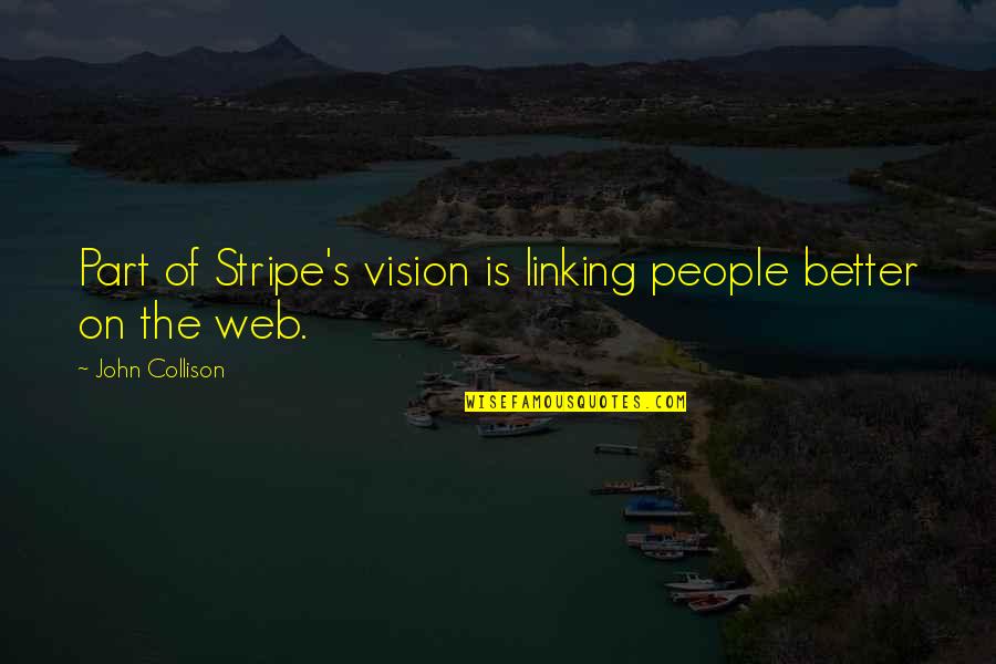 Linking Up Quotes By John Collison: Part of Stripe's vision is linking people better Linking Up Quotes By John Collison: Part of Stripe's vision is linking people better
