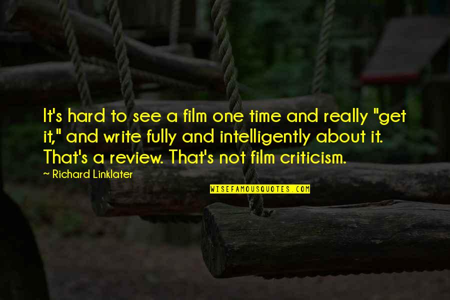 Linklater Quotes By Richard Linklater: It's hard to see a film one time Linklater Quotes By Richard Linklater: It's hard to see a film one time