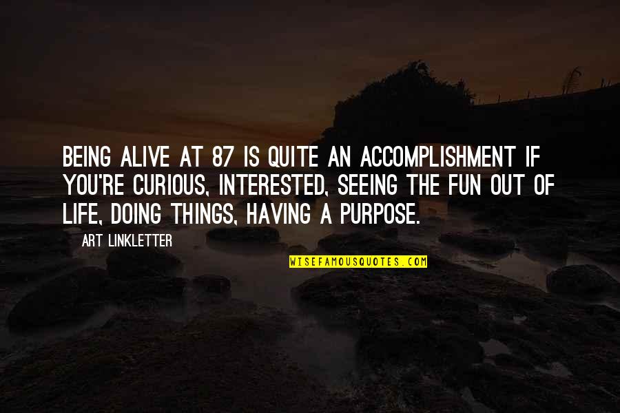 Linkletter Quotes By Art Linkletter: Being alive at 87 is quite an accomplishment